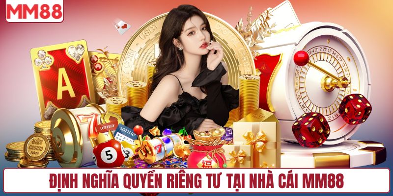 Định nghĩa quyền riêng tư tại nhà cái MM88