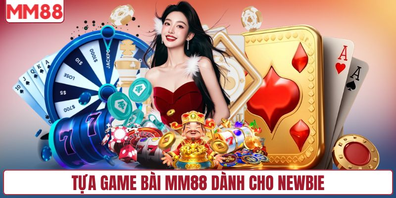 Tựa game bài MM88 dành cho newbie